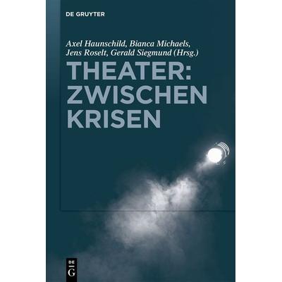 Theater: Zwischen Krisen, Gebundene Ausgabe von , De Gruyter, 978-3-11-160148-9