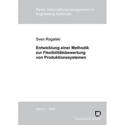 Entwicklung einer Methodik zur Flexibilitätsbewertung von Produktionssystemen :, Taschenbuch von Sven Rogalski, KIT Scientific Publishing,