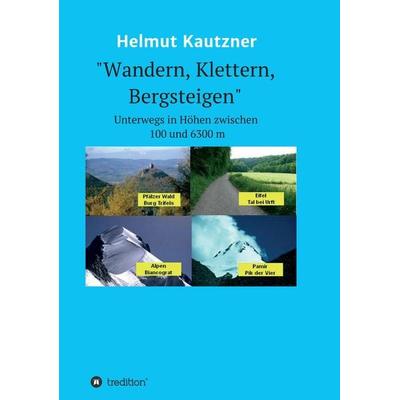 Wandern, Klettern, Bergsteigen, Taschenbuch von Helmut Kautzner, Tredition, 978-3-7497-6724-3