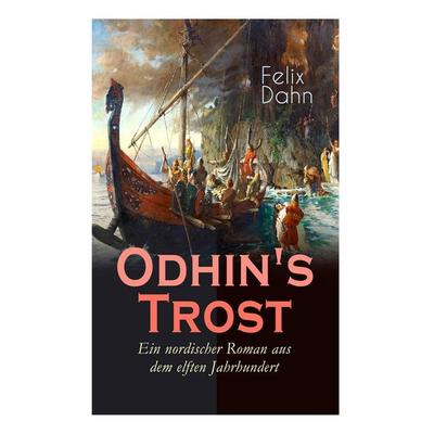Odhin's Trost - Ein nordischer Roman aus dem elften Jahrhundert, Taschenbuch von Felix Dahn, E-artnow, 978-80-268-5851-5