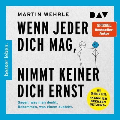 Wenn jeder dich mag, nimmt keiner dich ernst. Sagen, was man denkt. Bekommen, was einem zusteht - Martin Wehrle, Audio, 9783742427496