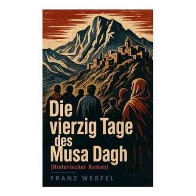 Die vierzig Tage des Musa Dagh (Historischer Roman), Taschenbuch von Franz Werfel, E-artnow, 978-80-273-5605-8