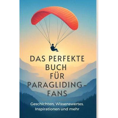 Das perfekte Buch für Paragliding-Fans, Gebundene Ausgabe von Amelia Werner, BoD - Books on Demand, 978-3-695-36667-5