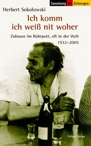 Herbert Sokolowski - Ich komm ich weiss nit woher. Zuhause im Ruhrpott, oft in der Welt. 1932-2005 - Preis vom 02.10.2026 23:42:20 h