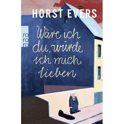 Wäre ich du, würde ich mich lieben, Taschenbuch von Horst Evers, Rowohlt Taschenbuch