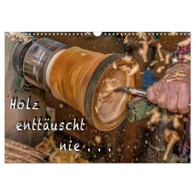 Holz enttäuscht nie (Wandkalender 2027 DIN A3 quer), CALVENDO Monatskalender