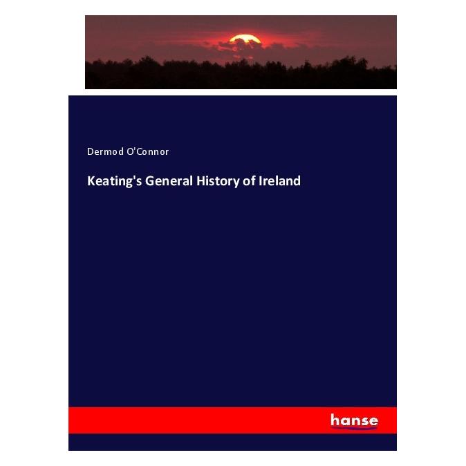 Hansebooks Keating's General History of Ireland (Englisch, Softcover, Dermod O'Connor) (57142803)