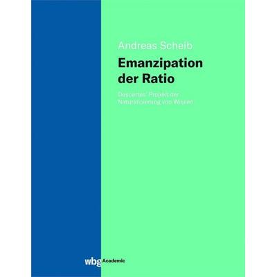 Emanzipation der Ratio, Gebundene Ausgabe von Andreas Scheib, Wbg Academic in Herder, 978-3-534-40772-9