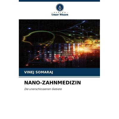 Nano-Zahnmedizin, Taschenbuch von Vinej Somaraj, Verlag Unser Wissen, 978-620-2-00213-4