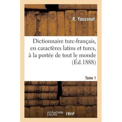 Dictionnaire Turc-Français, En Caractères Latins Et Turcs, À La Portée de Tout Le Monde. Tome 1, Taschenbuch von R. Youssouf, Hachette Books Ireland,