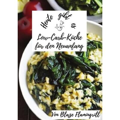 Heute gibt es / Heute gibt es - Low-Carb-Küche für den Neuanfang, Taschenbuch von Blaze Flamingrill, Epubli, 978-3-7584-6139-2