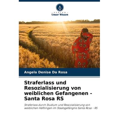 Straferlass und Resozialisierung von weiblichen Gefangenen - Santa Rosa RS, Taschenbuch von Angela Denise Da Rosa, Verlag Unser Wissen,