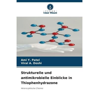 Strukturelle und antimikrobielle Einblicke in Thiophenhydrazone, Taschenbuch von Ami Y. Patel,Viral A. Doshi, Verlag Unser Wissen, 978-620-9-04544-8