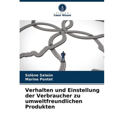 Verhalten und Einstellung der Verbraucher zu umweltfreundlichen Produkten, Taschenbuch von Solène Salaün,Marine Pontet, Verlag Unser Wissen,
