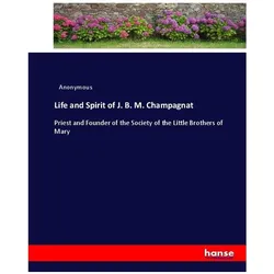 Life and Spirit of J. B. M. Champagnat, Belletristik von Anonymous