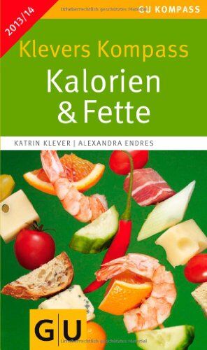 Katrin Klever - Klevers Kompass Kalorien & Fette 2013/14 (GU Gesundheits-Kompasse) - Preis vom 10.10.2026 11:48:34 h
