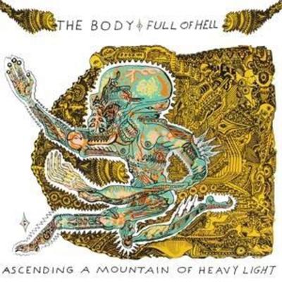 Body, T: Ascending A Mountain Of Heavy Light - The Body,Full Of Hell, CD