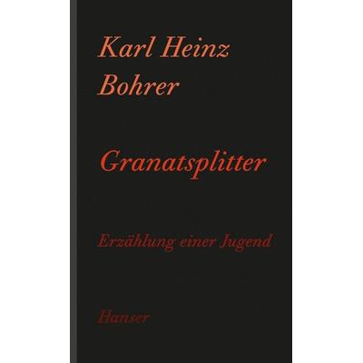 Granatsplitter, Gebundene Ausgabe von Karl Heinz Bohrer, Carl Hanser, 978-3-446-23972-2
