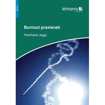 Burnout praxisnah, Taschenbuch von Ferdinand Jaggi, Lehmanns Media, 978-3-96543-475-2
