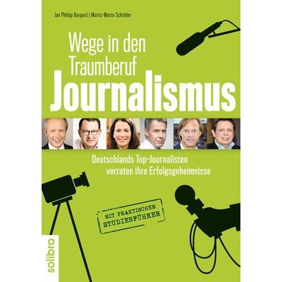 Wege in den Traumberuf Journalismus, Taschenbuch von , Solibro Verlag, 978-3-932927-15-7