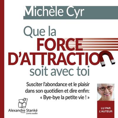 Que la force d'attraction soit avec toi - Michèle Cyr, Audio, 9781894982986
