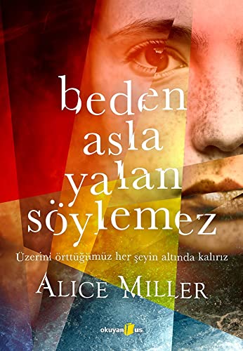 Alice Miller - Beden Asla Yalan Söylemez: Üzerini Örttüğümüz Her Şeyin Altında Kalırız - Preis vom 30.09.2026 09:01:18 h
