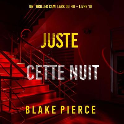 Juste cette nuit (Un thriller Cami Lark du FBI – Livre 10) - Blake Pierce, Audio, 9798341570344