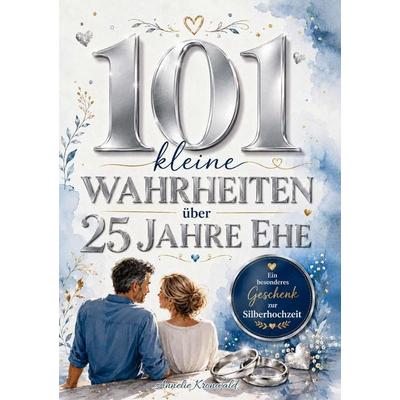 101 kleine Wahrheiten über 25 Jahre Ehe, Taschenbuch von Annelie Kronwald, Rica.studio, 978-3-9506247-0-0