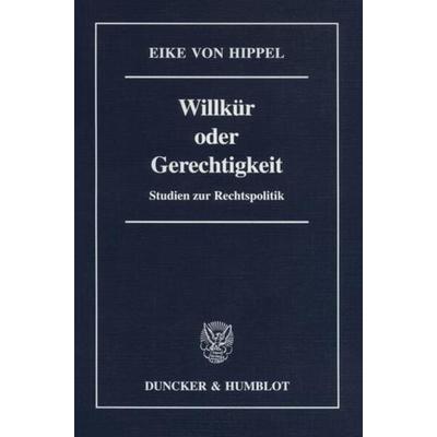 Willkür oder Gerechtigkeit., Taschenbuch von Eike Hippel, Duncker & Humblot, 978-3-428-09595-7