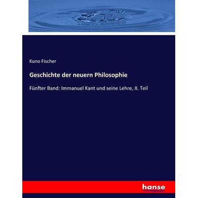 Geschichte der neuern Philosophie, Taschenbuch von Kuno Fischer, Hansebooks, 978-3-7436-0599-2