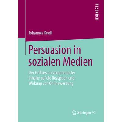Persuasion in sozialen Medien, Taschenbuch von Johannes Knoll, Springer Fachmedien Wiesbaden GmbH, 978-3-658-10576-1