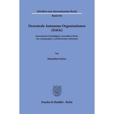 Dezentrale Autonome Organisationen (DAOs), Gebundene Ausgabe von Maximilian Steiner, Duncker & Humblot, 978-3-428-19508-4