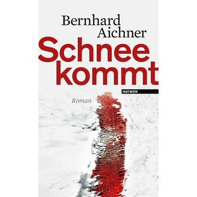 Schnee kommt, Gebundene Ausgabe von Bernhard Aichner, Haymon Verlag, 978-3-7099-7158-1