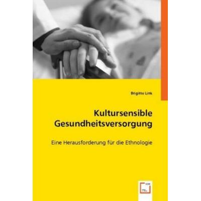 Brigitte Link: Kultursensible Gesundheitsversorgung, Taschenbuch von Brigitte Link, VDM, 978-3-8364-7321-7