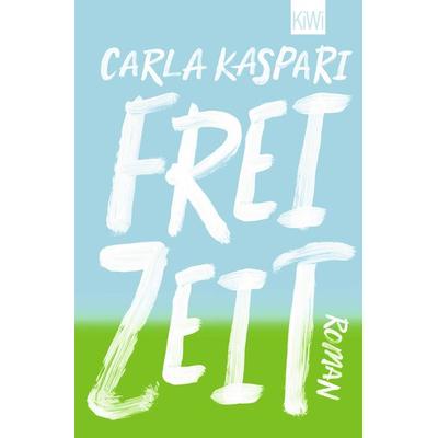 Freizeit, Taschenbuch von Carla Kaspari, Kiepenheuer & Witsch