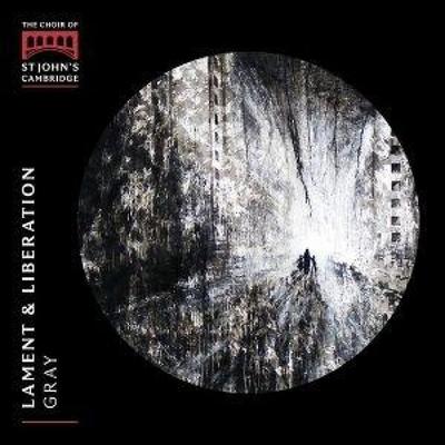 Lament & Liberation - Chorwerke - Gray,Cambridge Choir of St Johns College, CD