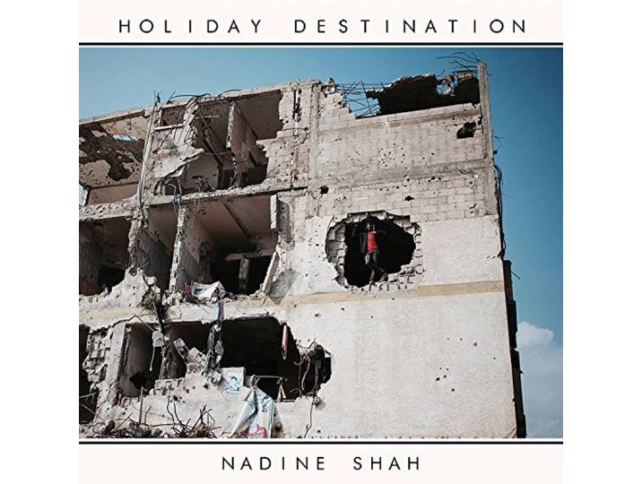 Nadine Shah - Holiday Destination