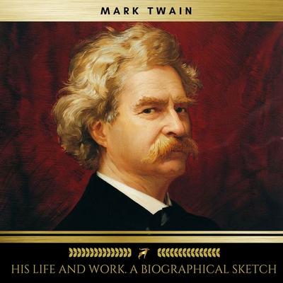 Mark Twain; his life and work. A biographical sketch - William M. Clemens,Mark Twain, Audio, 9782900999325
