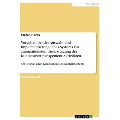 Vorgehen bei der Auswahl und Implementierung eines Systems zur automatisierten Unterstützung der Kundenwertmanagement-Aktivitäten, Taschenbuch von