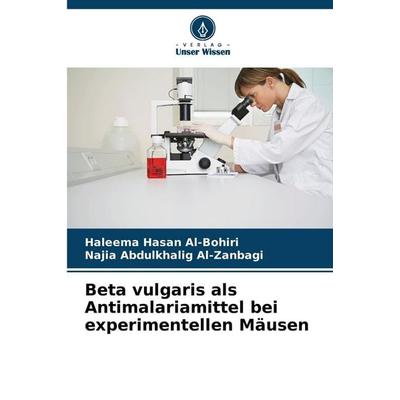 Beta vulgaris als Antimalariamittel bei experimentellen Mäusen, Taschenbuch von Haleema Hasan Al-Bohiri,Najia Abdulkhalig Al-Zanbagi, Verlag Unser