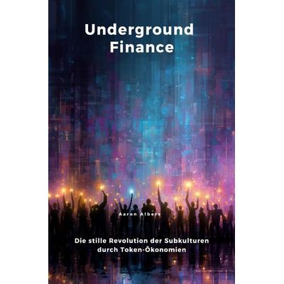 Underground Finance, Taschenbuch von Aaron Albers, Epubli, 978-3-8197-2991-1
