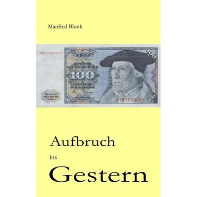 Aufbruch ins Gestern, Taschenbuch von Manfred Blunk, BoD – Books on Demand, 978-3-8391-8690-9