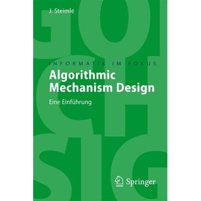 Algorithmic Mechanism Design, Taschenbuch von Jürgen Steimle, Springer Berlin, 978-3-540-76401-4