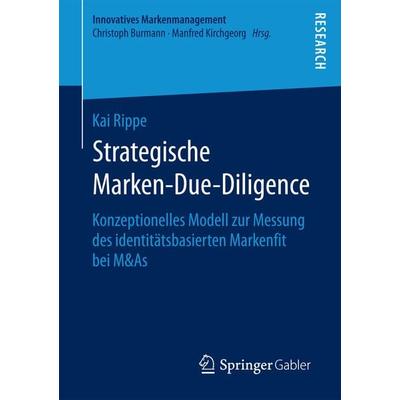 Strategische Marken-Due-Diligence, Taschenbuch von Kai Rippe, Springer Fachmedien Wiesbaden GmbH, 978-3-658-18491-9