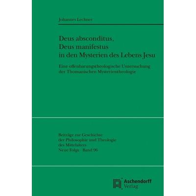 Deus absconditus, Deus manifestus in den Mysterien des Lebens Jesu der Summa Theologiae des Hl. Thomas von Aquin, Taschenbuch von Johannes Lechner,