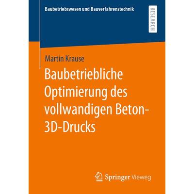 Baubetriebliche Optimierung des vollwandigen Beton-3D-Drucks, Taschenbuch von Martin Krause, Springer Fachmedien Wiesbaden GmbH, 978-3-658-33416-1