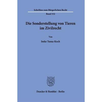 Die Sonderstellung von Tieren im Zivilrecht., Gebundene Ausgabe von Imke Tuma-Koch, Duncker & Humblot, 978-3-428-18340-1