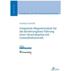 Integrierte Magnetmodule für die berührungslose Führung einer Vorschubachse mit Lineardirektantrieb, Fachbücher von Andreas Schmidt