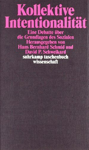 Schweikard, David P. - Kollektive Intentionalität: Eine Debatte über die Grundlagen des Sozialen (suhrkamp taschenbuch wissenschaft) - Preis vom 10.10.2026 11:48:34 h