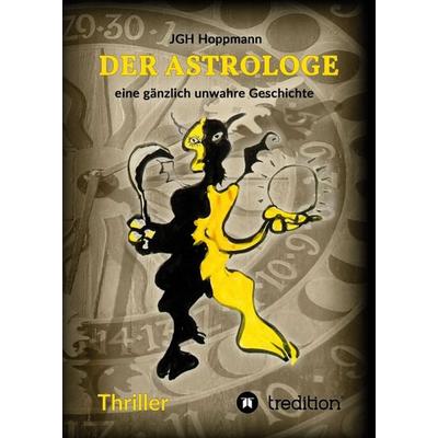 Der Astrologe, Taschenbuch von Jürgen G. H. Hoppmann, Tredition, 978-3-347-37610-6